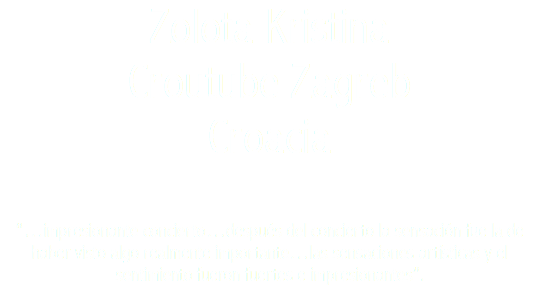 Zolota Kristina Croutube Zagreb Croacia “…impresionante concierto…después del concierto la sensación fue la de haber visto algo realmente importante…las sensaciones artísticas y el sentimiento fueron fuertes e impresionantes”.